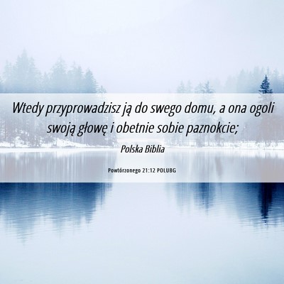 Picture 06 - Powtórzonego 21:12 POLUBG - Wtedy przyprowadzisz ją do swego domu, a ona - Bible Verse Picture