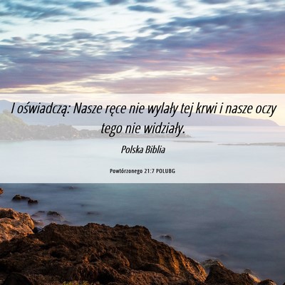 Picture 06 - Powtórzonego 21:7 POLUBG - I oświadczą: Nasze ręce nie wylały tej krwi i - Bible Verse Picture