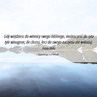 Picture 06 - Powtórzonego 23:24 POLUBG - Gdy wejdziesz do winnicy swego bliźniego, - Bible Verse Picture