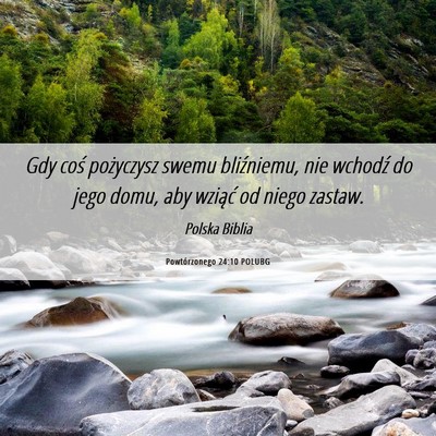 Picture 06 - Powtórzonego 24:10 POLUBG - Gdy coś pożyczysz swemu bliźniemu, nie wchodź - Bible Verse Picture