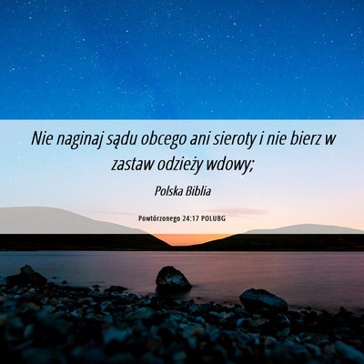 Picture 06 - Powtórzonego 24:17 POLUBG - Nie naginaj sądu obcego ani sieroty i nie bierz - Bible Verse Picture