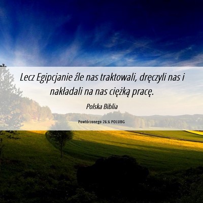 Picture 06 - Powtórzonego 26:6 POLUBG - Lecz Egipcjanie źle nas traktowali, dręczyli - Bible Verse Picture
