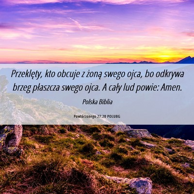 Picture 06 - Powtórzonego 27:20 POLUBG - Przeklęty, kto obcuje z żoną swego ojca, bo - Bible Verse Picture