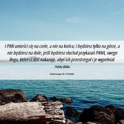 Picture 06 - Powtórzonego 28:13 POLUBG - I PAN umieści cię na czele, a nie na końcu; i - Bible Verse Picture