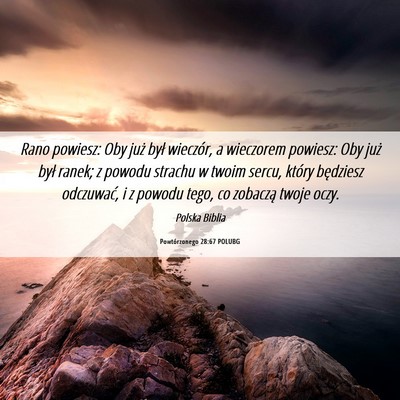 Picture 06 - Powtórzonego 28:67 POLUBG - Rano powiesz: Oby już był wieczór, a wieczorem - Bible Verse Picture