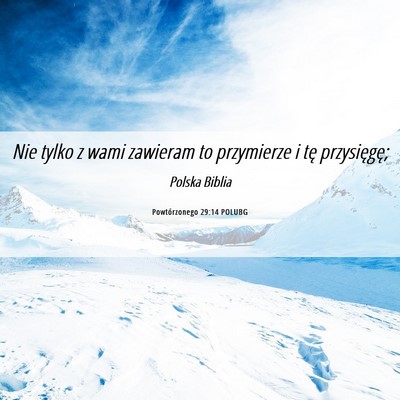 Picture 06 - Powtórzonego 29:14 POLUBG - Nie tylko z wami zawieram to przymierze i tę - Bible Verse Picture