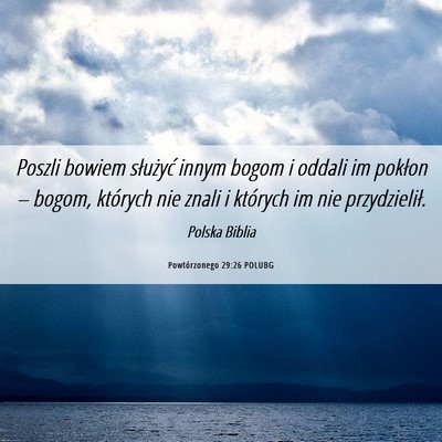 Picture 06 - Powtórzonego 29:26 POLUBG - Poszli bowiem służyć innym bogom i oddali im - Bible Verse Picture