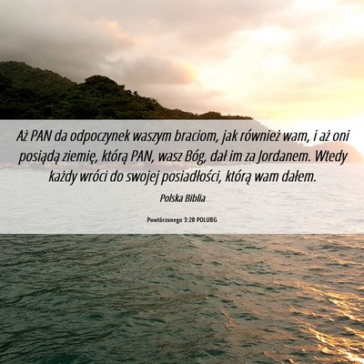 Picture 06 - Powtórzonego 3:20 POLUBG - Aż PAN da odpoczynek waszym braciom, jak - Bible Verse Picture