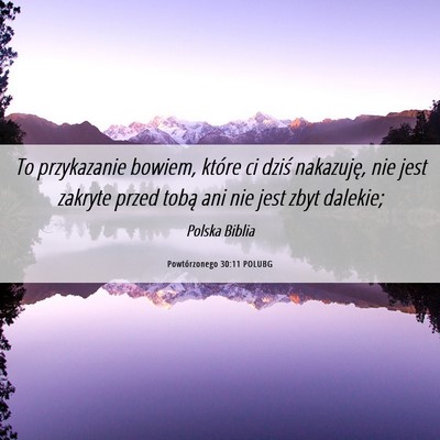 Picture 06 - Powtórzonego 30:11 POLUBG - To przykazanie bowiem, które ci dziś nakazuję, - Bible Verse Picture