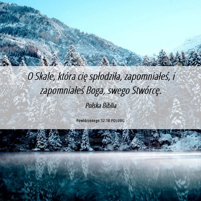 Picture 06 - Powtórzonego 32:18 POLUBG - O Skale, która cię spłodziła, zapomniałeś, - Bible Verse Picture