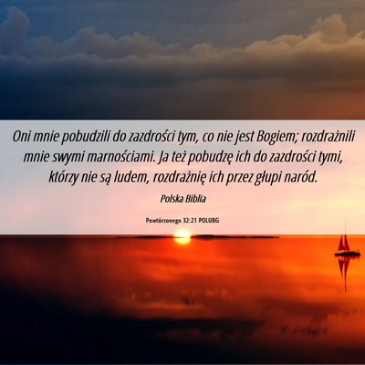 Picture 06 - Powtórzonego 32:21 POLUBG - Oni mnie pobudzili do zazdrości tym, co nie jest - Bible Verse Picture