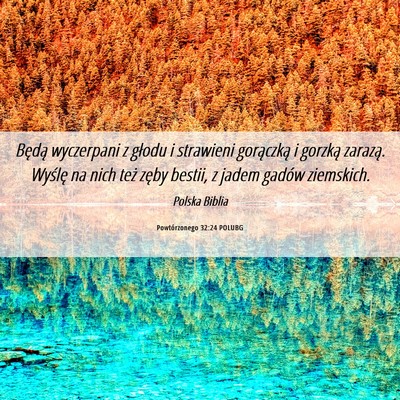 Picture 06 - Powtórzonego 32:24 POLUBG - Będą wyczerpani z głodu i strawieni gorączką - Bible Verse Picture