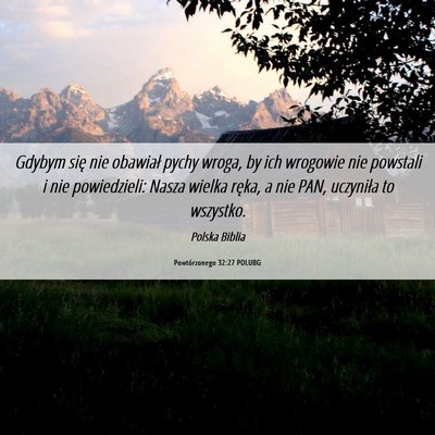 Picture 06 - Powtórzonego 32:27 POLUBG - Gdybym się nie obawiał pychy wroga, by ich - Bible Verse Picture