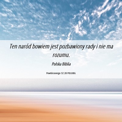 Picture 06 - Powtórzonego 32:28 POLUBG - Ten naród bowiem jest pozbawiony rady i nie ma - Bible Verse Picture