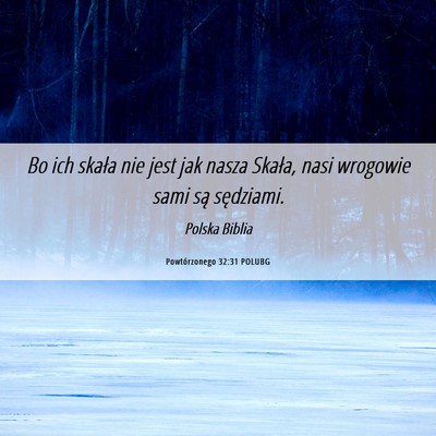 Picture 06 - Powtórzonego 32:31 POLUBG - Bo ich skała nie jest jak nasza Skała, nasi - Bible Verse Picture