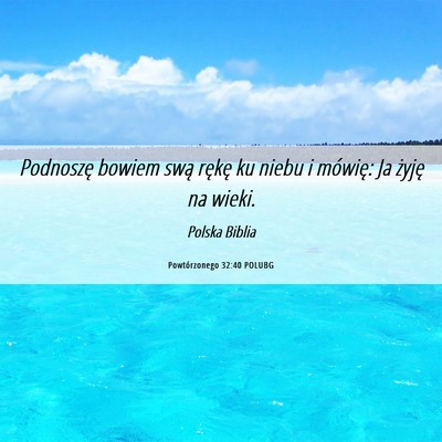 Picture 06 - Powtórzonego 32:40 POLUBG - Podnoszę bowiem swą rękę ku niebu i mówię: - Bible Verse Picture