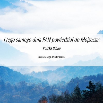 Picture 06 - Powtórzonego 32:48 POLUBG - I tego samego dnia PAN powiedział do - Bible Verse Picture