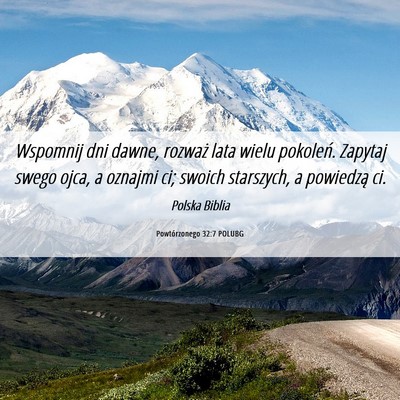Picture 06 - Powtórzonego 32:7 POLUBG - Wspomnij dni dawne, rozważ lata wielu pokoleń. - Bible Verse Picture