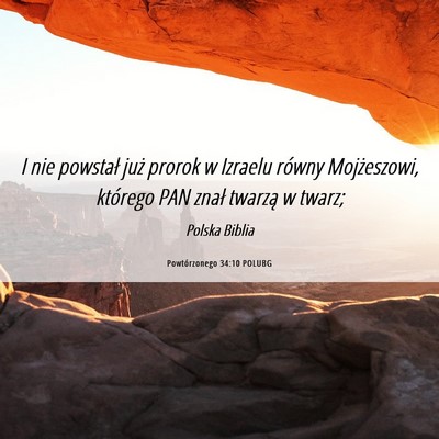 Picture 06 - Powtórzonego 34:10 POLUBG - I nie powstał już prorok w Izraelu równy - Bible Verse Picture