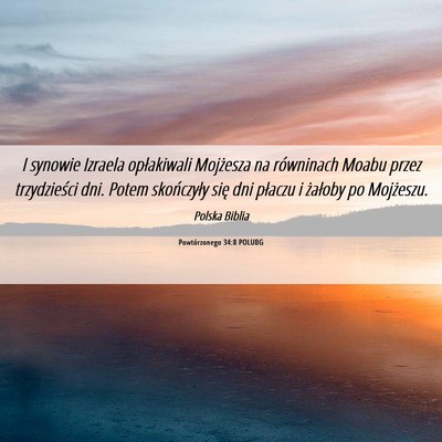 Picture 06 - Powtórzonego 34:8 POLUBG - I synowie Izraela opłakiwali Mojżesza na - Bible Verse Picture