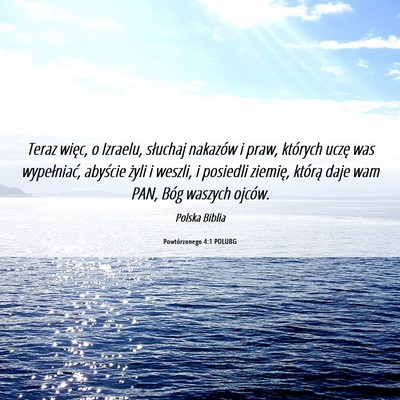 Picture 06 - Powtórzonego 4:1 POLUBG - Teraz więc, o Izraelu, słuchaj nakazów i praw, - Bible Verse Picture