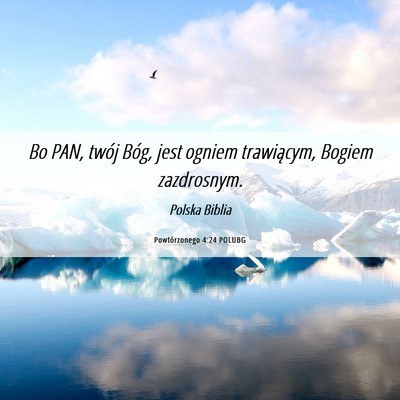 Picture 06 - Powtórzonego 4:24 POLUBG - Bo PAN, twój Bóg, jest ogniem trawiącym, - Bible Verse Picture
