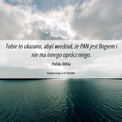 Picture 06 - Powtórzonego 4:35 POLUBG - Tobie to ukazano, abyś wiedział, że PAN jest - Bible Verse Picture
