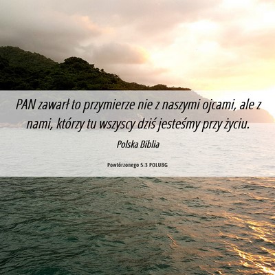 Picture 06 - Powtórzonego 5:3 POLUBG - PAN zawarł to przymierze nie z naszymi ojcami, - Bible Verse Picture