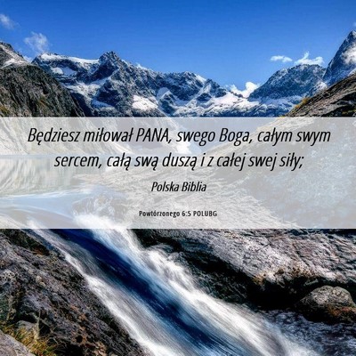 Picture 06 - Powtórzonego 6:5 POLUBG - Będziesz miłował PANA, swego Boga, całym swym - Bible Verse Picture
