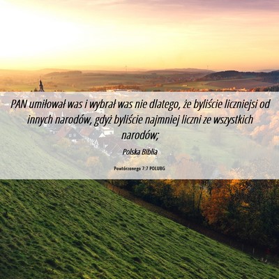 Picture 06 - Powtórzonego 7:7 POLUBG - PAN umiłował was i wybrał was nie dlatego, że - Bible Verse Picture