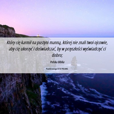 Picture 06 - Powtórzonego 8:16 POLUBG - Który cię karmił na pustyni manną, której - Bible Verse Picture