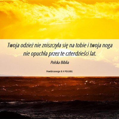 Picture 06 - Powtórzonego 8:4 POLUBG - Twoja odzież nie zniszczyła się na tobie i - Bible Verse Picture