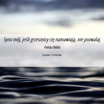 Picture 06 - Przysłów 1:10 POLUBG - Synu mój, jeśli grzesznicy cię namawiają, nie - Bible Verse Picture