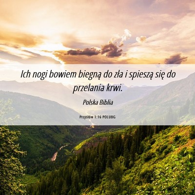 Picture 06 - Przysłów 1:16 POLUBG - Ich nogi bowiem biegną do zła i spieszą się - Bible Verse Picture