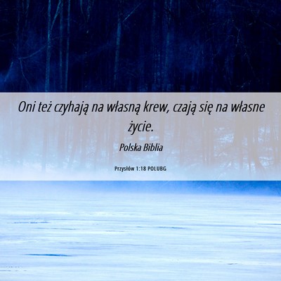 Picture 06 - Przysłów 1:18 POLUBG - Oni też czyhają na własną krew, czają się - Bible Verse Picture