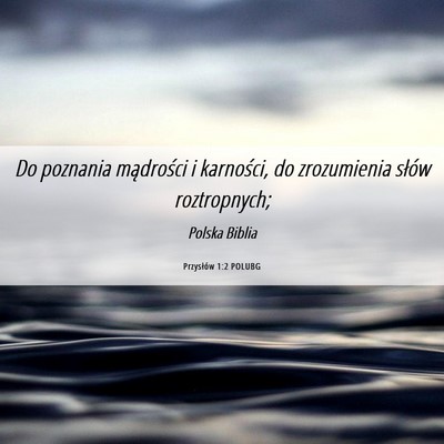 Picture 06 - Przysłów 1:2 POLUBG - Do poznania mądrości i karności, do - Bible Verse Picture