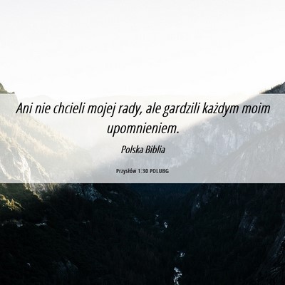 Picture 06 - Przysłów 1:30 POLUBG - Ani nie chcieli mojej rady, ale gardzili każdym - Bible Verse Picture