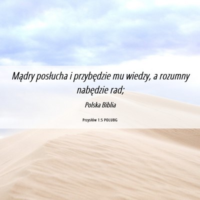 Picture 06 - Przysłów 1:5 POLUBG - Mądry posłucha i przybędzie mu wiedzy, a - Bible Verse Picture