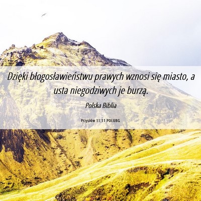 Picture 06 - Przysłów 11:11 POLUBG - Dzięki błogosławieństwu prawych wznosi się - Bible Verse Picture