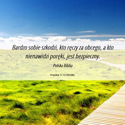 Picture 06 - Przysłów 11:15 POLUBG - Bardzo sobie szkodzi, kto ręczy za obcego, a kto - Bible Verse Picture