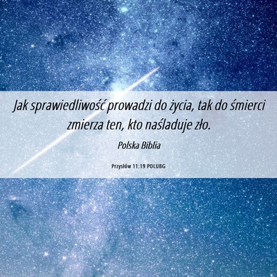 Picture 06 - Przysłów 11:19 POLUBG - Jak sprawiedliwość prowadzi do życia, tak do - Bible Verse Picture