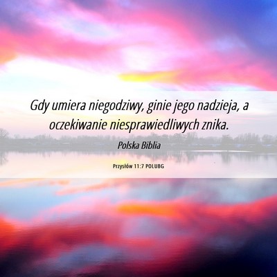 Picture 06 - Przysłów 11:7 POLUBG - Gdy umiera niegodziwy, ginie jego nadzieja, a - Bible Verse Picture
