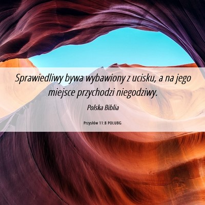 Picture 06 - Przysłów 11:8 POLUBG - Sprawiedliwy bywa wybawiony z ucisku, a na jego - Bible Verse Picture