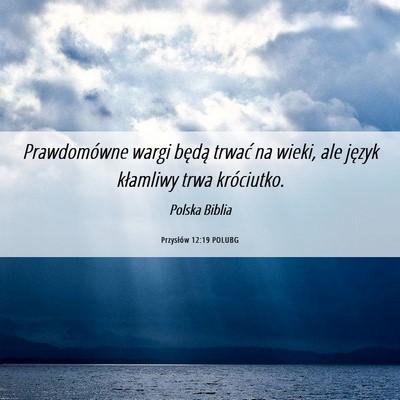 Picture 06 - Przysłów 12:19 POLUBG - Prawdomówne wargi będą trwać na wieki, ale - Bible Verse Picture