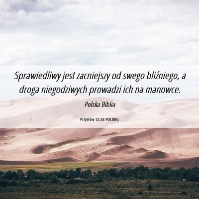 Picture 06 - Przysłów 12:26 POLUBG - Sprawiedliwy jest zacniejszy od swego bliźniego, - Bible Verse Picture