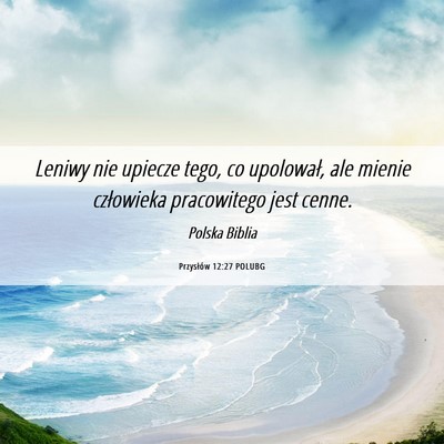 Picture 06 - Przysłów 12:27 POLUBG - Leniwy nie upiecze tego, co upolował, ale mienie - Bible Verse Picture