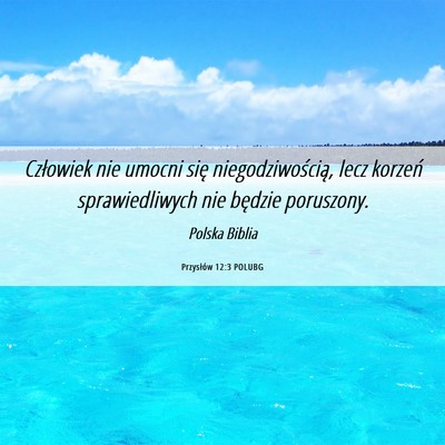 Picture 06 - Przysłów 12:3 POLUBG - Człowiek nie umocni się niegodziwością, lecz - Bible Verse Picture