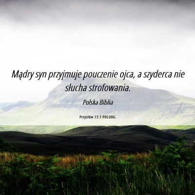 Picture 06 - Przysłów 13:1 POLUBG - Mądry syn przyjmuje pouczenie ojca, a szyderca - Bible Verse Picture
