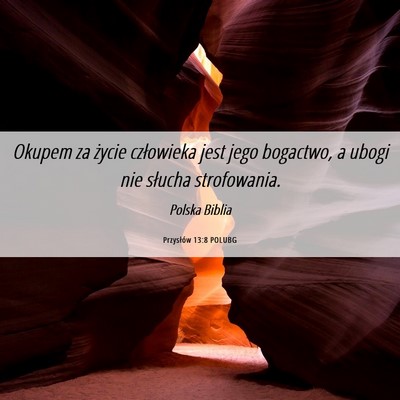Picture 06 - Przysłów 13:8 POLUBG - Okupem za życie człowieka jest jego bogactwo, a - Bible Verse Picture
