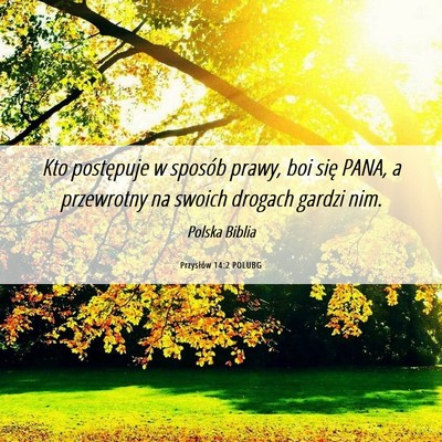 Picture 06 - Przysłów 14:2 POLUBG - Kto postępuje w sposób prawy, boi się PANA, a - Bible Verse Picture